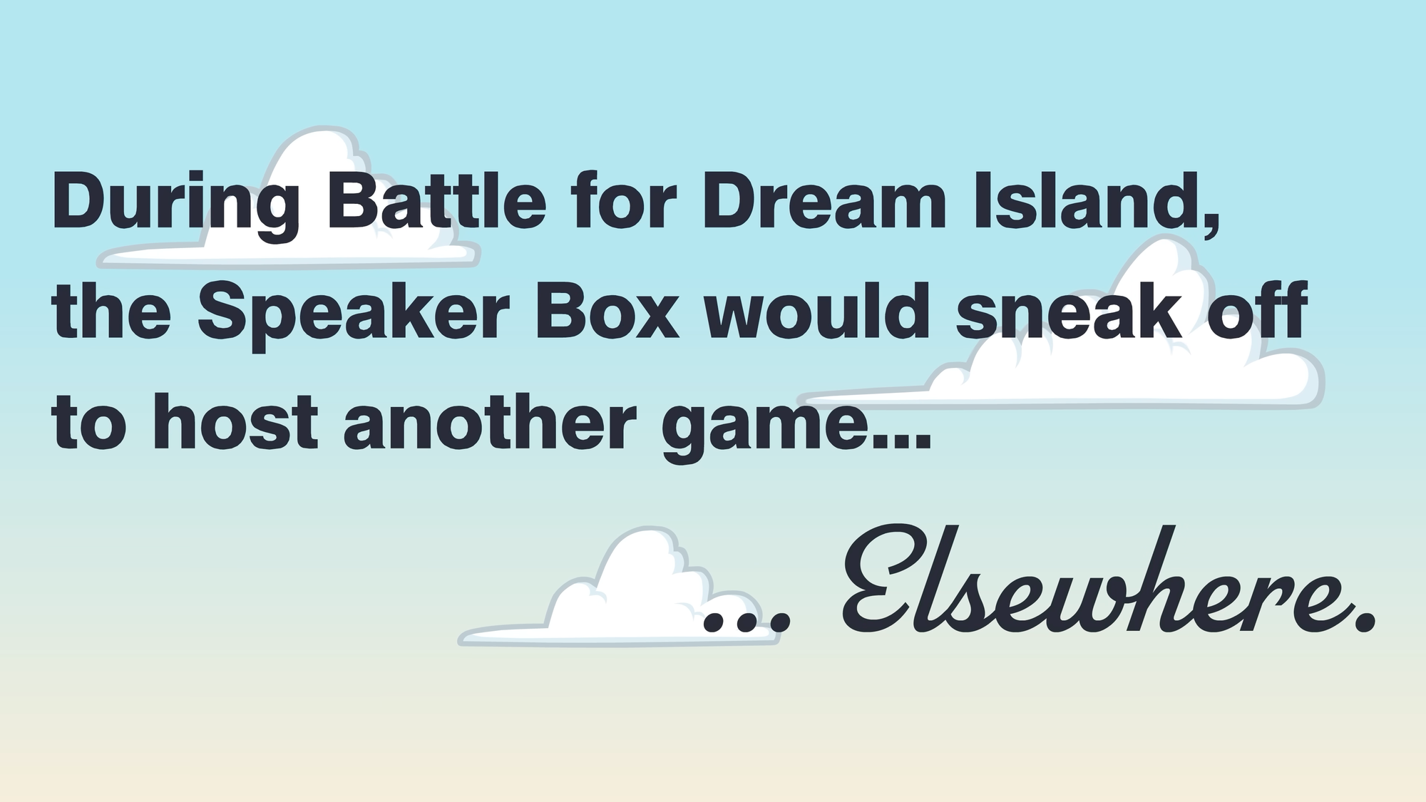 During Battle for Dream Island, the Speaker Box would sneak off to host another game… Elsewhere.